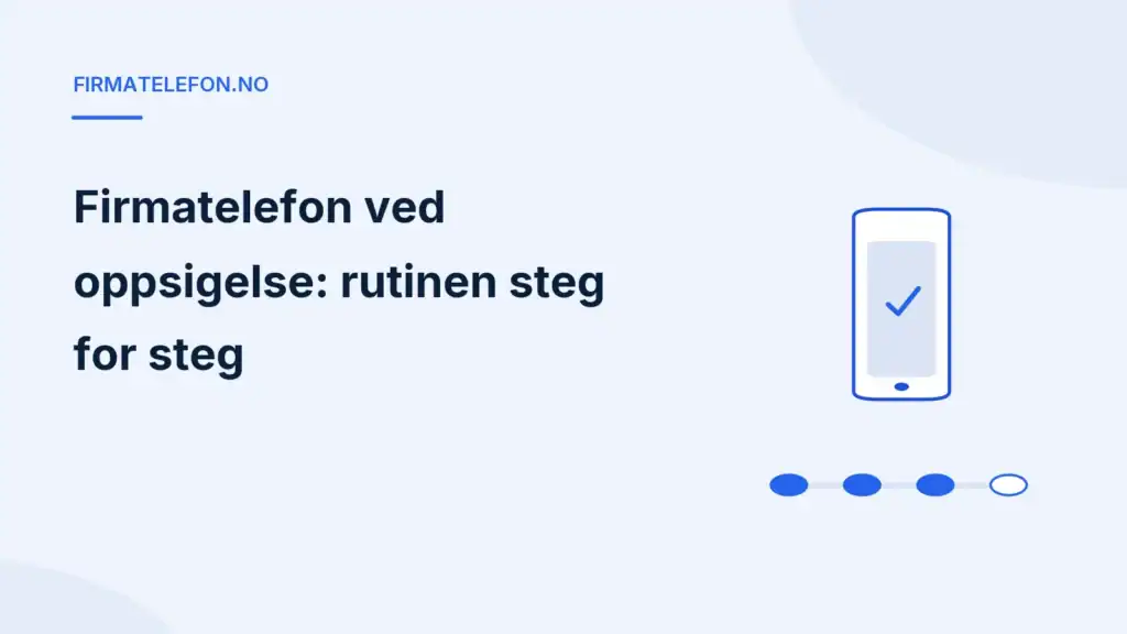 Illustrasjon for artikkelen Firmatelefon ved oppsigelse: telefon med hake og tidslinje i fire steg, Firmatelefon.no.